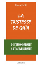 La tristesse de gaia - de l-effondrement a l-emerveillement