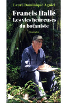 Francis hallé. les vies heureuses du botaniste