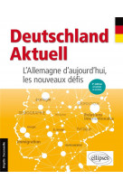 Deutschland aktuell. l-allemagne d-aujourd-hui, les nouveaux defis. 3e edition actualisee et enrichi