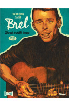 Brel : une vie a mille temps - tome 01 - quand on n-a pas que la musique