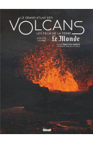 Le grand atlas des volcans - les feux de la terre