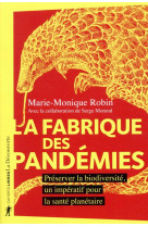 La fabrique des pandemies - preserver la biodiversite, un imperatif pour la sante planetaire