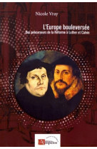 L-europe bouleversee, des precurseurs de la reforme a luther et calvin