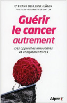 Guerir le cancer autrement : des approches innovantes et complementaires