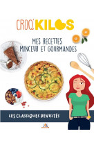 Croq-kilos. les classiques revisites - mes recettes minceurs et gourmandes