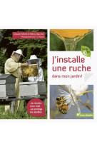 J-installe une ruche dans mon jardin ! - je recolte mon miel, je protege les abeilles