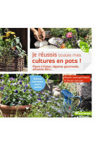 Je reussis toutes mes cultures en pots ! - fleurs a foison, legumes gourmands, arbustes deco ...