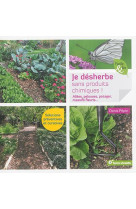 Je desherbe sans produits chimiques - allees, pelouses, potager, massifs fleuris...