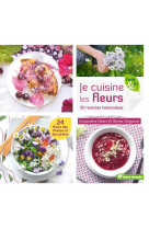 Je cuisine les fleurs - 50 recettes inattendues