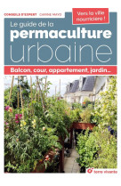 Le guide de la permaculture urbaine - balcon, cour, appartement, jardin...