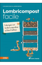 Lombricompost facile - fabriquer son lombricomposteur et bien l-utiliser