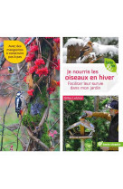 Je nourris les oiseaux en hiver - faciliter leur survie dans mon jardin