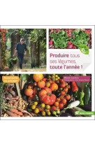 Produire tous ses legumes, toute l-annee ! - autonomie au potager