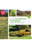 Je cree ma pelouse ecologique, refuge de biodiversite - solutions zero phyto