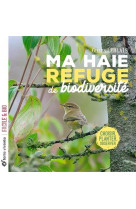 Ma haie, refuge de biodiversite - choisir, planter, observer