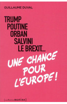 Trump, poutine, orban, salvini, le brexit... une chance pour l-europe !