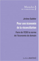 Pour une economie de la reconciliation - faire de l-ess la norme de l-economie de demain