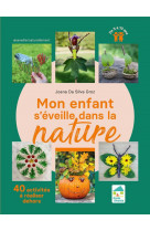 Mon enfant s-eveille dans la nature - 40 activites a realiser dehors 3-10 ans