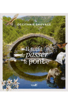 Occitanie sauvage, il suffit de passer le pont