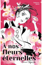 A nos fleurs eternelles - tome 1 - vol01