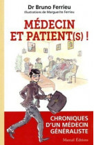 Medecin et patient (s) ! - chroniques d-un medecin generaliste