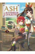 Ash, le batisseur de civilisation t01