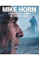 Mike horn : l-incroyable combat