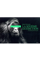 La sixieme extinction - le regne animal en peril