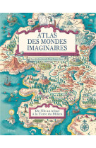 Atlas des mondes imaginaires, de l-ile au tresor a la terre du milieu