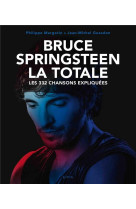 Bruce springsteen - la totale - les 332 chansons expliquees