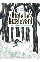 Violette hurlevent - t01 - violette hurlevent et le jardin sauvage