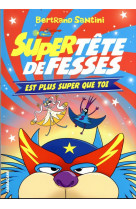 Super tête de fesses est plus super que toi