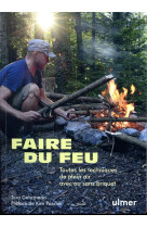 Faire du feu - toutes les techniques de plein air avec ou sans briquet