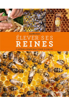 Elever ses reines - 3 methodes simples pour reussir a coup sur