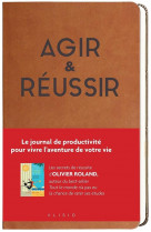 Agir & reussir - le journal de productivite pour vivre l-aventure de votre vie