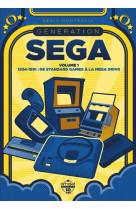 Generation sega - volume 1 1934-1991 : de standard games a la mega drive