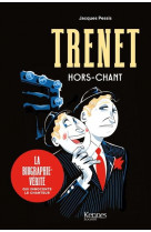 Trenet, hors-chant - la biographie-verite qui innocente le chanteur