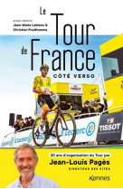 Le tour de france cote verso - 30 ans d-organisation du tour par jean-louis pages directeur des site