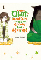 Mon chat a tout faire est encore tout deprime - tome 1 - livre (manga