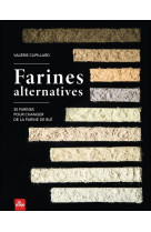 Farines alternatives - 30 farines pour changer de la farine de ble