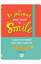 Le journal pour avoir le smile : carnet guide pour les enfants avec des activites