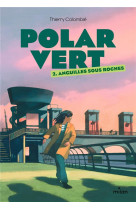 Polar vert, tome 02 - anguilles sous roches