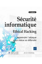 Securite informatique - ethical hacking : apprendre l-attaque pour mieux se defendre (6e edition)