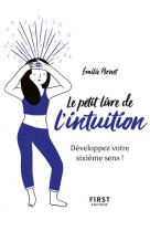 Le petit livre de l-intuition - developpez votre sixieme sens !