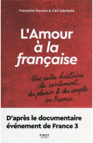 L-amour a la francaise - une autre histoire du sentiment, du plaisir et du couple en france