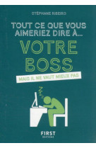 Tout ce que vous aimeriez dire a votre boss mais il ne vaut mieux pas