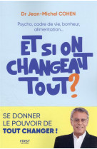 Et si on changeait tout ? - psycho, cadre de vie, bonheur, alimentation...