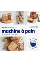 Mes recettes a la machine a pain - 140 pains, brioches et autres delices