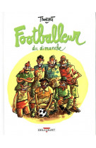 Les petits traites dessines - t02 - footballeur du dimanche