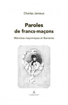 Paroles de franc-macon : memoires maconniques et libertaires